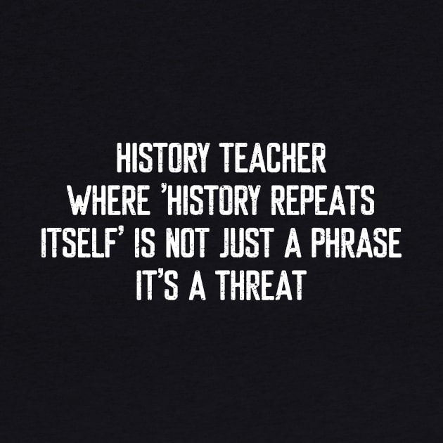 History Teacher Where 'history repeats itself' is not just a phrase by trendynoize